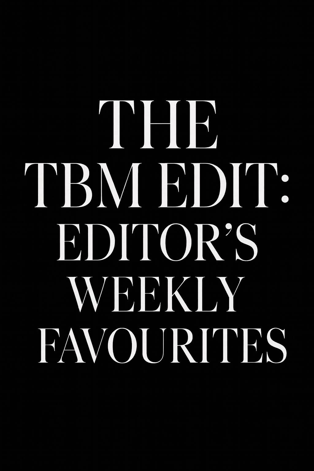 The TBM Edit: 5 Favourite Picks of the Week – Glow Edition