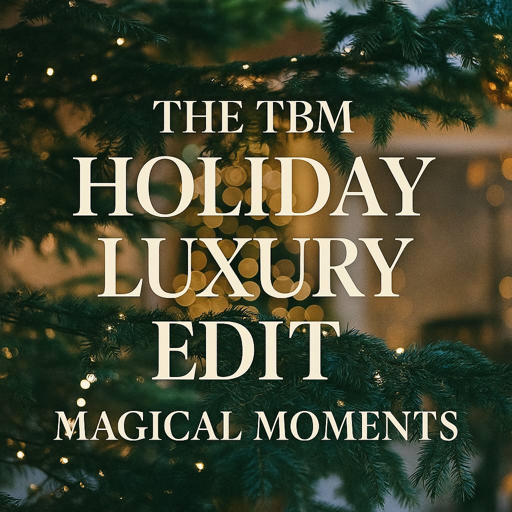 The TBM Holiday Luxury Edit – Magical Moments